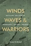 Winds, Waves, and Warriors: Battling the Surf at Normandy, Tarawa, and Inchon by