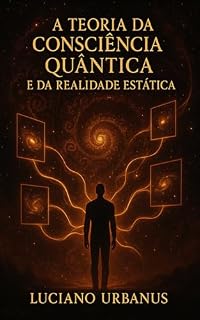 Livro A Teoria da Consciência Quântica e da Realidade Estática