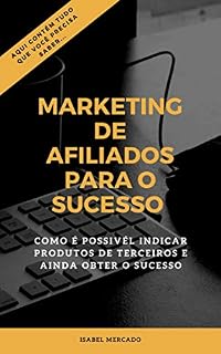 Livro Marketing de Afiliados para o Sucesso: Como é Possivél Indicar Produtos de Terceiros e Ainda Obter Sucesso
