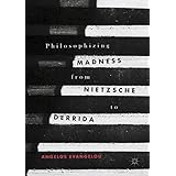 Philosophizing Madness from Nietzsche to Derrida