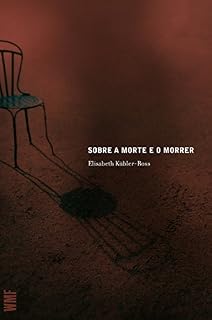 Livro Sobre a morte e o morrer: O que os doentes terminais têm para ensinar a médicos, enfermeiras, relogiosos e aos seus próprios parentes