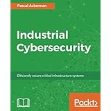Industrial Cybersecurity: Efficiently secure critical infrastructure systems