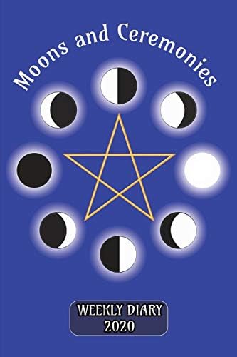 Moons and Ceremonies - Weekly Diary 2020: Weekly Planner with added extras in the Diary for Wiccans and Pagans - 127 page 6" x 9" Blue Cover Paperback – July 23, 2019
