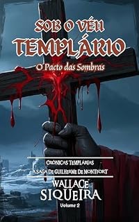 Livro SOB O VÉU TEMPLÁRIO: O PACTO DAS SOMBRAS (CRÔNICAS TEMPLÁRIAS Livro 2)
