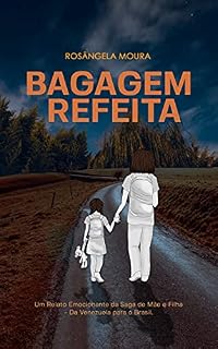 Livro Bagagem Refeita: Um Relato Emocionante Da Saga de Mãe e Filha... da Venezuela Para o Brasil