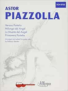 Primavera Portena Verano Porteno Milonga Del Angel La Muerte Del Angel Four Pieces Gitarre Benitez Balthazar Piazolla Astor 0842819113829 Amazon Com Books