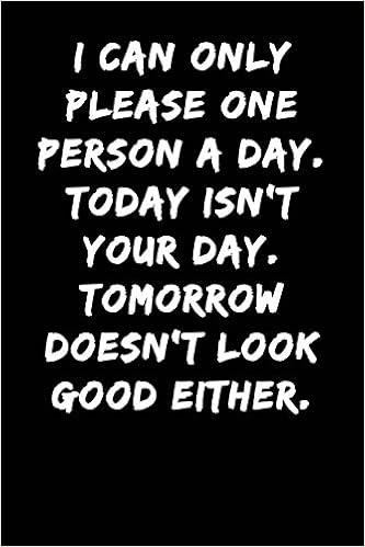 I Can Only Please One Person A Day I Can Only Please One Person A Day Today Isn't Your Day Tomorrow Doesn't  Look Good Either: Notebook Journal : Love, Samson Blue: Amazon.ca: Books