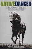 Native Dancer: The Grey Ghost Hero of a Golden Age by John Eisenberg
