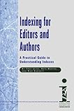 Indexing for Editors and Authors : A Practical Guide to Understanding Indexes, Leise, Fred and Mertes, Kate, 1573873349