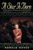 A Star Is Born: The Making of the 1954 Movie and Its 1983 Restoration (Applause Books) by Ronald Haver