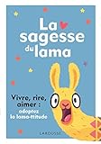 La sagesse du lama : Vivre, rire, aimer : adoptez la lama-ttitude by 