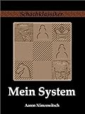 Mein System: Ein Lehrbuch des Schachspiels auf ganz neuartiger Grundlage (Schachklassiker)