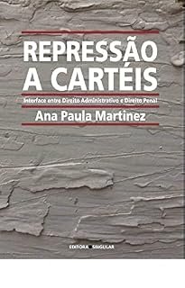 Livro Repressão a Cartéis: Interface entre Direito Administrativo e Direito Penal