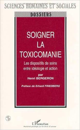 Soigner la toxicomanie: Les dispositifs de soins entre idéologie et action, by Henri Bergeron Soigner la toxicomanie: Les dispositifs de soins entre idéologie et action, by Henri Bergeron