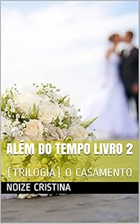 Livro ALÉM DO TEMPO LIVRO 2: (TRILOGIA) O CASAMENTO