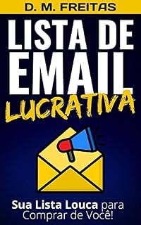Livro Lista de Email Lucrativa: Como Criar uma Base de Leads Loucos para Comprar de Você