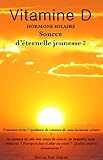 Image de la vitamine D , hormone solaire , source d'éternelle jeunesse ? (French Edition)