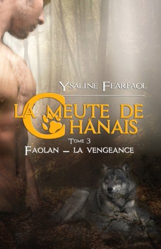 Download La meute de Chânais tome 3: Faolan - la vengeance (Volume 3) (French Edition) Download La meute de Chânais tome 3: Faolan - la vengeance (Volume 3) (French Edition)