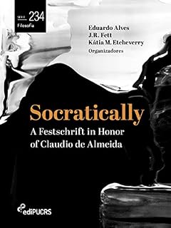Livro Socratically: a festschrift in honor of Claudio de Almeida (Filosofia Livro 234)