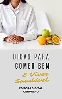 Livro Dicas Para Comer Bem E Viver Saudável: Aprenda Dicas Para Comer Bem E Viver Saudável