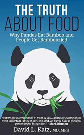 The Truth About Food Why Pandas Eat Bamboo And People Get Bamboozled Kindle Edition By Katz Md David L Bittman Mark Health Fitness Dieting Kindle Ebooks Amazon Com