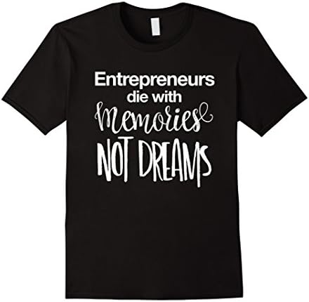 Men's Entrepreneur Die with Memories Not Dreams Shirt 3XL Black