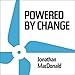Powered by Change: How to Design Your Business for Perpetual Success - Book by Jonathan MacDonald