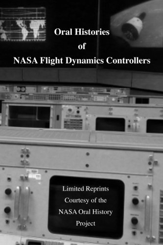 Oral Histories of NASA Flight Dynamics Controllers: recollections of NASA Flight Dynamics Controllers
