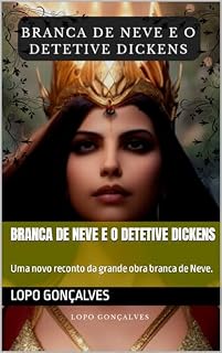 Livro Branca de Neve e o Detetive Dickens: Uma novo reconto da grande obra branca de Neve.