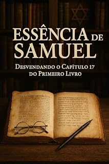 Livro Essência de Samuel Desvendando o Capítulo 17 do Primeiro Livro: Uma Análise Rápida e Profunda para Compreensão e Reflexão