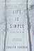 Life Is Simple: if we let it be: Daily Inspiraton for Living Simply by 