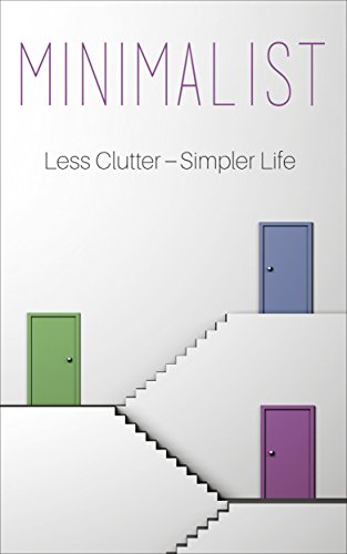 Minimalist: A Minimalist Guide To Do More With Less To Simplify Your Life (Minimalists, Minimalist Living, Minimalism, Declutter, Simplify Your Life)