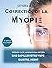 Le guide de la correction de la myopie: Retrouvez une vision nette sans gaspiller votre temps ou vot by