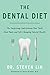 The Dental Diet: The Surprising Link between Your Teeth, Real Food, and Life-Changing Natural Health