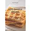 KETO CHAFFLE RECIPES: Cookbook for Beginners 2021 for a healthy life. Quick and easy waffles to cook at home with your…