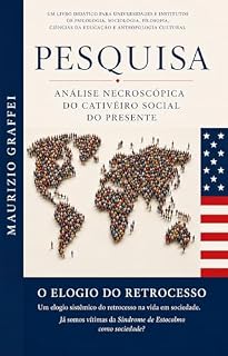 Livro PESQUISA ANÁLISE NECROSCÓPICA DO CATIVEIRO SOCIAL DO PRESENTE: O ELOGIO DO RETROCESSO Um elogio sistêmico do retrocesso na vida em sociedade. Já somos vítimas da Síndrome de Estocolmocomo sociedade?