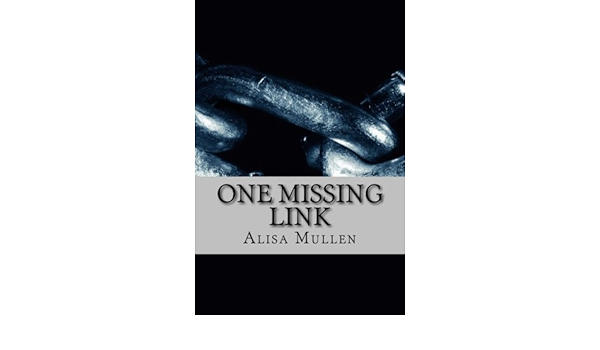 One Missing Link A Novella Mullen Alisa 9781505394498 Amazon Com Books