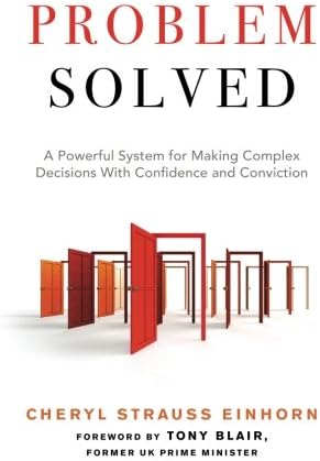 Cheryl Strauss EinhornProblem Solved: A Powerful System for Making Complex Decisions with Confidence and Conviction