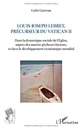 Louis-Joseph Lebret, précurseur de Vatican II, 1897-1966