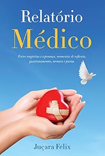 Livro Relatório Médico: Entre angústias e esperança, momentos de reflexão, questionamentos, ternura e poesia