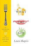 What She Ate: Six Remarkable Women and the Food That Tells Their Stories