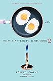 What Einstein Told His Cook 2: The Sequel: Further Adventures in Kitchen Science (v. 2) by Robert L. Wolke, Marlene Parrish