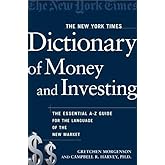 The New York Times Dictionary of Money and Investing: The Essential A-to-Z Guide to the Language of the New Market