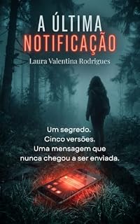 Livro A ÚLTIMA NOTIFICAÇÃO: Um segredo. Cinco versões. Uma mensagem que nunca chegou a ser enviada.