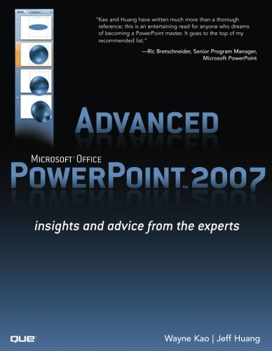 Advanced Microsoft Office PowerPoint 2007: Insights and Advice from the Experts Advanced Microsoft Office PowerPoint 2007: Insights and Advice from the Experts