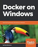 Docker on Windows: From 101 to production with Docker on Windows Docker on Windows: From 101 to production with Docker on Windows