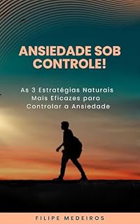 Livro Ansiedade Sob Controle! As 3 Estratégias Naturais Mais Eficazes para Controlar a Ansiedade