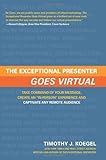 The Exceptional Presenter Goes Virtual: Take Command of Your Message, Create an 
