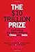 THE $10 TRILLION PRIZE: Captivating the Newly Affluent in China and India