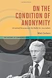 On the Condition of Anonymity : Unnamed Sources and the Battle for Journalism, Carlson, Matt, 0252035992